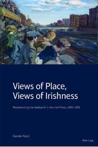 Views of Place, Views of Irishness  - Representing the Gaeltacht in the Irish Press, 1895¿1905