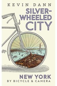Silver-Wheeled City  - New York By Bicycle & Camera