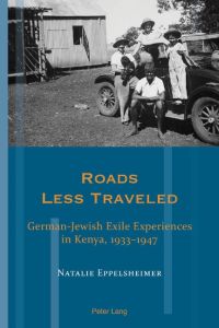 Roads Less Traveled  - German-Jewish Exile Experiences in Kenya, 1933¿1947