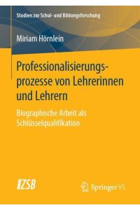 Professionalisierungsprozesse von Lehrerinnen und Lehrern  - Biographische Arbeit als Schlüsselqualifikation
