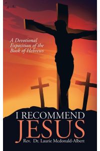 I Recommend Jesus  - A Devotional Exposition of the Book of Hebrews