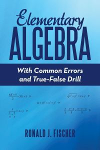 Elementary Algebra  - With Common Errors and True-False Drill