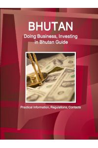 Bhutan  - Doing Business, Investing in Bhutan Guide - Practical Information, Regulations, Contacts