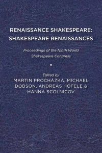 Renaissance Shakespeare/Shakespeare Renaissances  - Proceedings of the Ninth World Shakespeare Congress