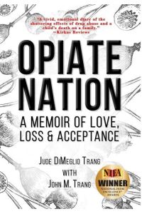 OPIATE NATION  - A Memoir of Love, Loss & Acceptance