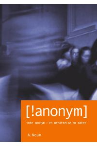 Inte Anonym [!anonym]  - Inte Anonym - en berättelse om nätet