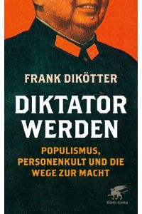 Diktator werden  - Populismus, Personenkult und die Wege zur Macht