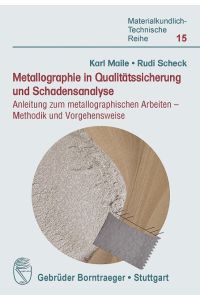 Metallographie in Qualitätssicherung und Schadensanalyse  - Anleitung zum metallographischen Arbeiten - Methodik und Vorgehensweise