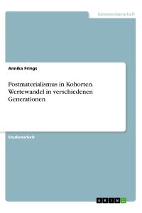 Postmaterialismus in Kohorten. Wertewandel in verschiedenen Generationen