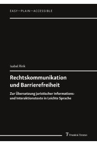 Rechtskommunikation und Barrierefreiheit  - Zur Übersetzung juristischer Informations- und Interaktionstexte in Leichte Sprache