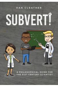 Subvert!  - A philosophical guide for the 21st century scientist