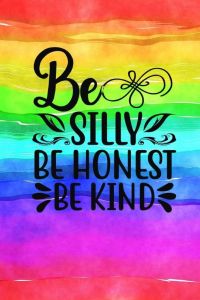 Be Silly Be Honest Be Kind  - Quote Cover Journal: Lined Notebook