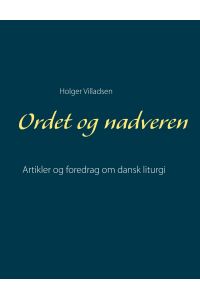 Ordet og nadveren  - Artikler og foredrag om dansk liturgi