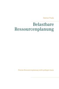 Belastbare Ressourcenplanung  - Warum Ressourcenplanung nicht gelingen kann