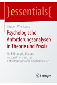 Psychologische Anforderungsanalysen in Theorie und Praxis  - Für Führungskräfte und Personalmanager, die Anforderungsprofile erheben wollen