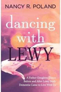Dancing with Lewy  - A Father - Daughter Dance, before and after Lewy Body Dementia Came to Live with Us
