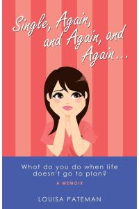 Single, Again, and Again, and Again . . .   - What Do You Do When Life Doesn't Go to Plan?