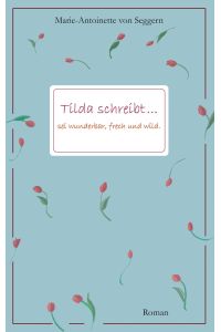 Tilda schreibt. . .   - Sei wunderbar, frech und wild