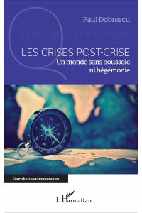 Les crises post-crise  - Un monde sans boussole ni hégémonie