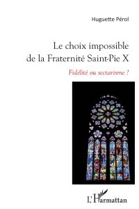 Le choix impossible de la Fraternité Saint-Pie X  - Fidélité ou sectarisme ?