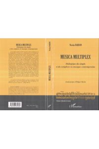 Musica Multiplex  - Dialogique du simple et du complexe en musique contemporaine
