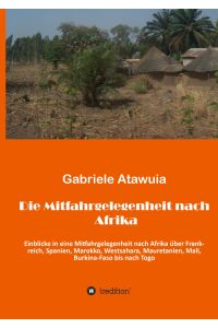 Die Mitfahrgelegenheit nach Afrika  - Eine ungewöhnliche Reise, als Mitfahrgelegenheit ohne zu wissen, was kommt und was geht