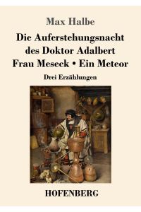 Die Auferstehungsnacht des Doktor Adalbert / Frau Meseck / Ein Meteor  - Drei Erzählungen