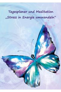 Tagesplaner und Meditation ¿Stress in Energie umwandeln¿  - Tagesziele und Termine Planer deutsch ¿ Notizbuch undatiert für 3 Monate ¿ Motiv Schmetterling