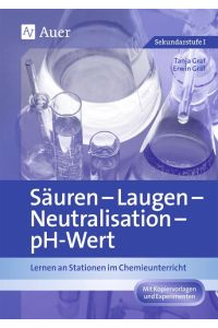 Säuren - Laugen - Neutralisation - pH-Wert  - Lernen an Stationen im Chemieunterricht (7. bis 10. Klasse)