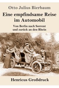 Eine empfindsame Reise im Automobil (Großdruck)  - Von Berlin nach Sorrent und zurück an den Rhein