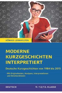 Moderne Kurzgeschichten interpretiert  - Deutsche Kurzgeschichten von 1984 bis 2015