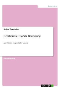 Geothermie. Globale Bedeutung  - Am Beispiel ausgewählter Länder
