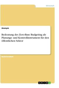 Bedeutung des Zero-Base Budgeting als Planungs- und Kontrollinstrument für den öffentlichen Sektor
