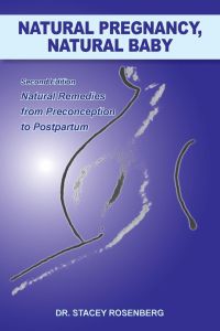 Natural Pregnancy, Natural Baby  - Second Edition Natural Remedies from Preconception to Postpartum