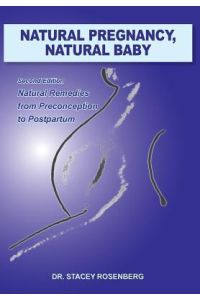 Natural Pregnancy, Natural Baby  - Second Edition Natural Remedies from Preconception to Postpartum