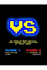 VERSUS  - 25 Head-to-Head Battles that Shaped the Evolution of Video Games
