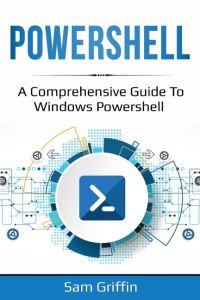 PowerShell  - A Comprehensive Guide to Windows PowerShell