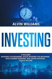 Investing  - 5 Manuscripts: Investing for Beginners, Stock Investing for Beginners, Stock Market Investing, Real Estate Investing, Passive Income