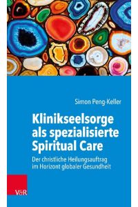 Klinikseelsorge als spezialisierte Spiritual Care  - Der christliche Heilungsauftrag im Horizont globaler Gesundheit