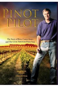 Pinot Pilot  - Unabridged Edition: The Story of Brice Cutrer Jones and The Great American Pinot Noir