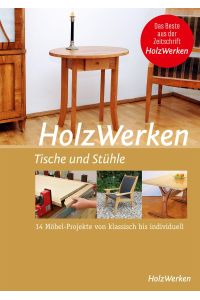 HolzWerken - Tische und Stühle  - 14 Möbel-Projekte von klassisch bis individuell
