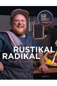 RUSTIKAL - RADIKAL  - Meine vegane Küche
