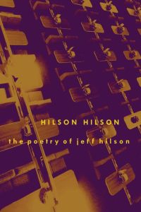 Hilson, Hilson  - The Poetry of Jeff Hilson