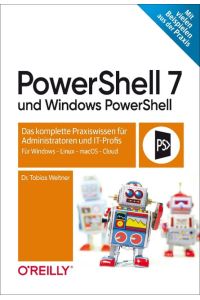 PowerShell 7 und Windows PowerShell  - Das komplette Praxiswissen für Administratoren und IT-Profis. Für Windows, Linux, macOS & Cloud