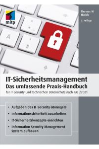 IT-Sicherheitsmanagement  - Das umfassende Praxis-Handbuch für IT- Security und technischen Datenschutz nach ISO 27001