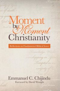 Moment by Moment Christianity  - Reflections on Fundamental Biblical Issues