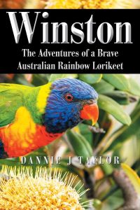 Winston  - The Adventures of a Brave Australian Rainbow Lorikeet