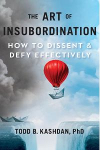 The Art of Insubordination  - How to Dissent and Defy Effectively