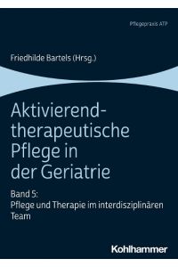 Aktivierend-therapeutische Pflege in der Geriatrie  - Band 5: Pflege und Therapie im interdisziplinären Team