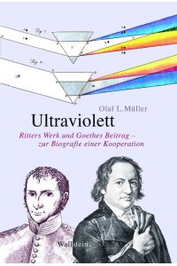 Ultraviolett  - Johann Wilhelm Ritters Werk und Goethes Beitrag - zur Geschichte einer Kooperation